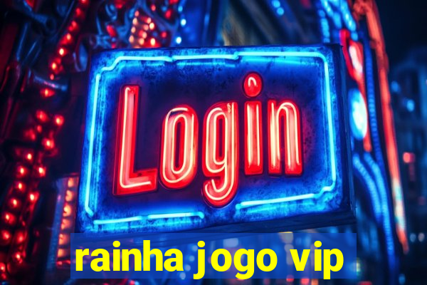 rainha jogo vip